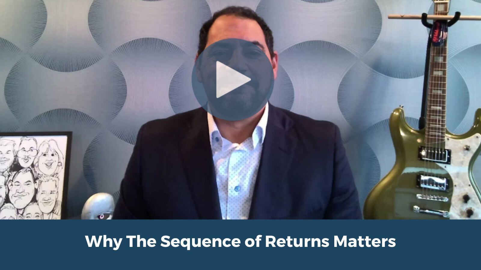 Why The Sequence of Returns Matters For Your Financial Future